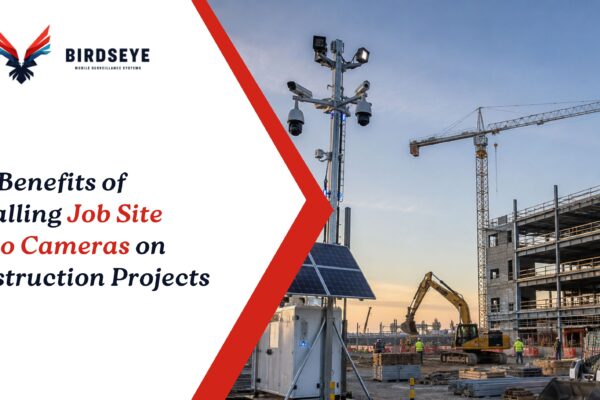 Top Benefits of Installing Job Site Video Cameras on Construction Projects